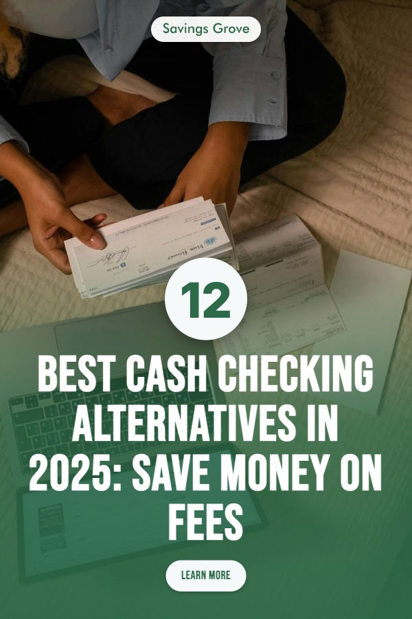 12 Best Cash Checking Alternatives in 2025: Save Money on Fees